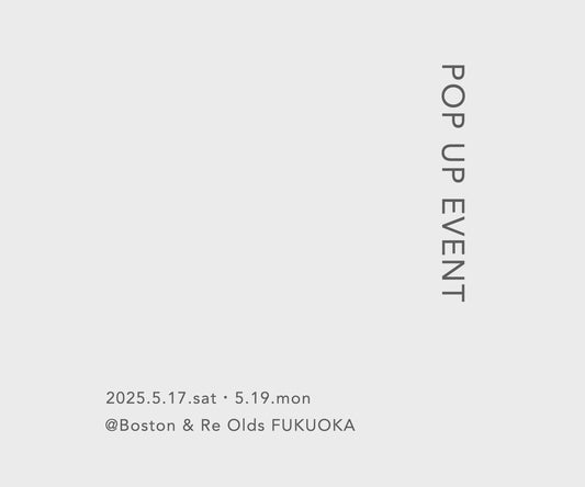 【POP UP EVENT】@Boston & Re Olds FUKUOKA